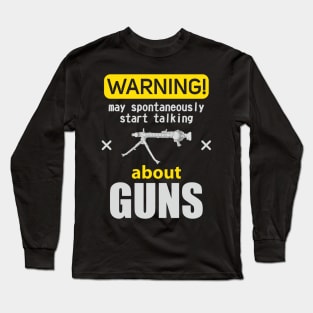 WARNING may spontaneously start talking about guns Long Sleeve T-Shirt